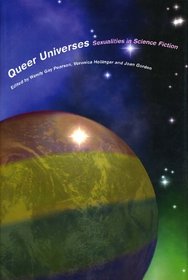 Queer Universes: Sexualities and Science Fiction (Liverpool University Press - Liverpool Science Fiction Texts & Studies)