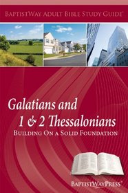 Galatians and 1&2 Thessalonians: Building on a Solid Foundation [BaptistWay Adult Bible Study Guide Large Print]