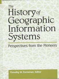 The History of GIS (Geographic Information Systems) (Prentice Hall Series in Geographic Information Science)