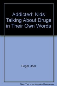 Addicted: Kids Talking About Drugs in Their Own Words