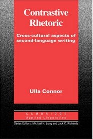 Contrastive Rhetoric : Cross-Cultural Aspects of Second Language Writing (Cambridge Applied Linguistics)