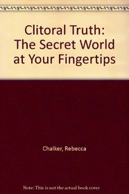Clitoral Truth: The Secret World at Your Fingertips