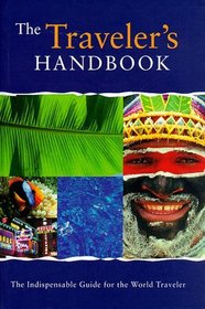 The Traveler's Handbook: The Indispensable Worldwide Travel Guide