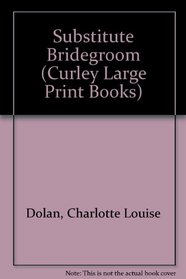 The Substitute Bridegroom (Curley Large Print Books)