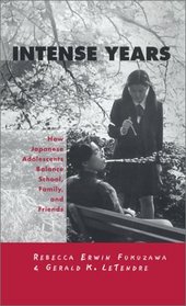 Intense Years: How Japanese Adolescents Balance School, Family and Friends (Reference Books in International Education)