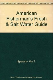 American Fisherman's Fresh & Salt Water Guide