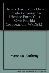 How to Form Your Own Florida Corporation/Includes DOS 3 1/2