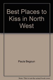 Best Places to Kiss in North West (Best Places to Kiss in the Northwest: A Romantic Travel Guide)