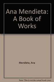 Ana Mendieta: A Book of Works