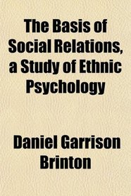 The Basis of Social Relations, a Study of Ethnic Psychology