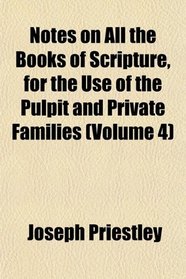 Notes on All the Books of Scripture, for the Use of the Pulpit and Private Families (Volume 4)