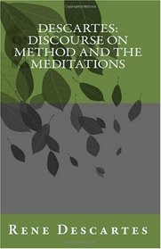 Descartes: Discourse On Method and the Meditations