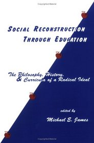 Social Reconstruction Through Education: The Philosophy, History, and Curricula of a Radical Idea (Social and Policy Issues in Education)