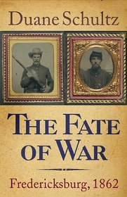 The Fate of War: Fredericksburg, 1862