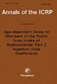 ICRP Publication 67: Age-dependent Doses to Members of the Public from Intake of Radionuclides: Part 2 Ingestion Dose Coefficients