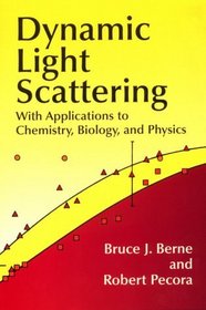 Dynamic Light Scattering : With Applications to Chemistry, Biology, and Physics