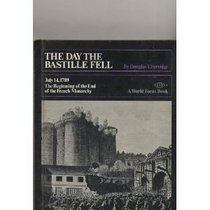Day the Bastille Fell; July 14, 1789, the Beginning of the End of the French Monarchy (A World focus book)
