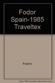 Fodor Spain-1985 Traveltex (Fodor's Spain)