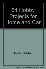 64 Hobby Projects for Home and Car