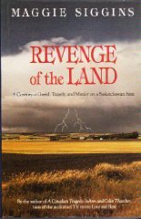 REVENGE OF THE LAND. A Century of Greed, Tragedy and Murder on a Saskatchewan Farm