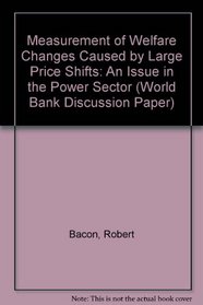 Measurement of Welfare Changes Caused by Large Price Shifts: An Issue in the Power Sector (World Bank Discussion Paper)