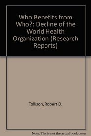 Who Benefits from Who?: Decline of the World Health Organization (Research Reports)