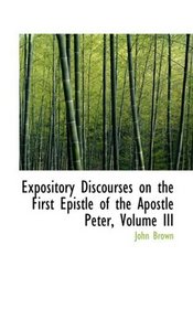 Expository Discourses on the First Epistle of the Apostle Peter, Volume III