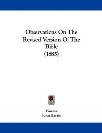 Observations On The Revised Version Of The Bible (1885)