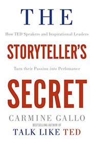 The Storyteller's Secret: From TED Speakers to Business Legends, Why Some Ideas Catch On and Others Don't