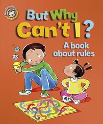 But Why Can't I?: A Book about Rules (Our Emotions & Behaviour)
