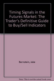 Timing Signals in the Futures Market: The Trader's Definitive Guide to Buy/Sell Indicators