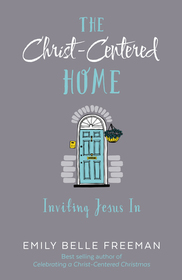 The Christ-Centered Home: Inviting Jesus In