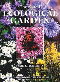 The Small Ecological Garden (HDRA Organic Gardening)