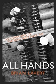 All Hands: The Lower Deck of the Royal Navy Since 1939. Brian Lavery