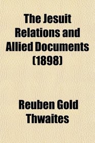 The Jesuit Relations and Allied Documents (1898)