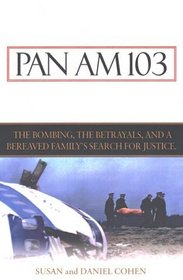 Pan Am 103: The Bombings, the Betrayals, and a Bereaved Family's Search for Justice