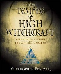 Temple of High Witchcraft: Ceremonies, Spheres and The Witches' Qabalah