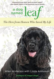 A Dog Named Leaf: The Hero from Heaven Who Saved My Life
