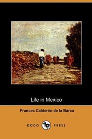 Life in Mexico During a Residence of Two Years in That Country (Dodo Press)