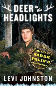 Deer in the Headlights: My Life in Sarah Palin's Crosshairs