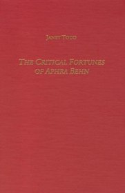 The Critical Fortunes of Aphra Behn (Studies in English and American Literature and Culture)