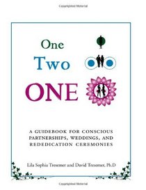 One Two ONE: A Guidebook for Conscious Partnerships, Weddings, and Rededication Ceremonies