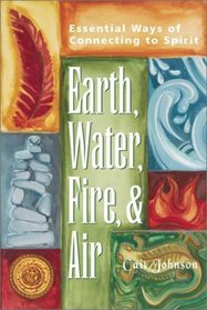 Earth, Water, Fire, and Air: Essential Ways of Connecting to Spirit