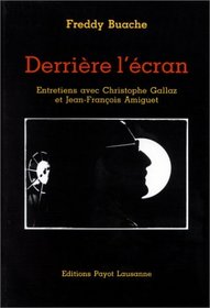 Derriere l'ecran: Entretiens avec Christophe Gallaz et Jean-Francois Amiguet (French Edition)