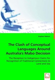 The Clash of Conceptual Languages Around Australia's Mabo Decision: The Reception to Indigenous Claims for Recognition of Traditional Connections to Land and Sea