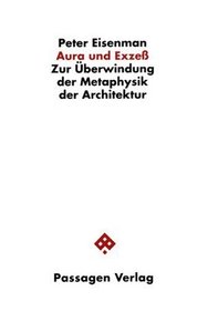 Aura und Exzess: Zur Uberwindung der Metaphysik der Architektur (Passagen Architektur) (German Edition)