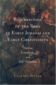Resurrection Of The Body In Early Judaism And Early Christianity: Doctrine, Community, and Self-Definition