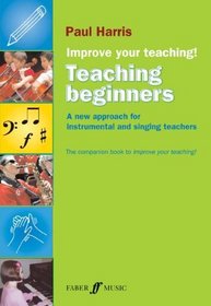 Improve Your Teaching -- Teaching Beginners: A new approach for instrumental and singing teachers