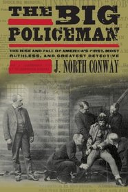 The Big Policeman: The Rise and Fall of Thomas Byrnes, America's First, Most Ruthless, and Greatest Detective