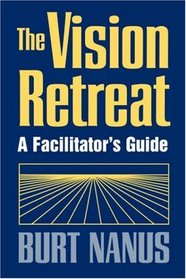 The Vision Retreat Set, A Facilitator's Guide (Jossey-Bass Management Series)